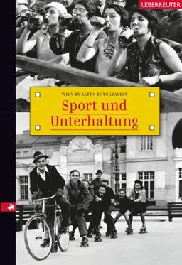 Sport und Unterhaltung: Wien in alten Fotografien