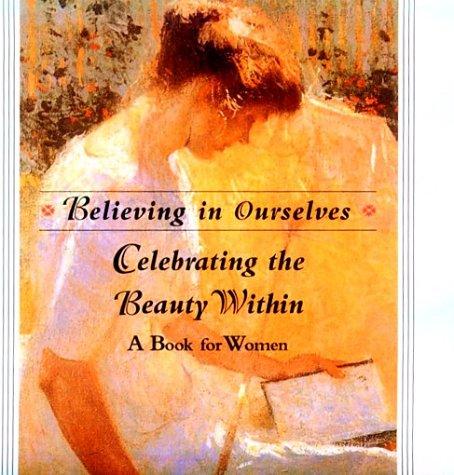 Celebrating the Beauty Within: A Book for Women (Believing in Ourselves)