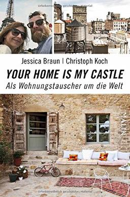 Your home is my castle: Als Wohnungstauscher um die Welt