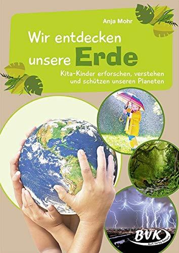 Wir entdecken unsere Erde: Kita-Kinder erforschen, verstehen und schützen unseren Planeten