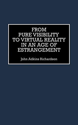 From Pure Visibility to Virtual Reality in an Age of Estrangement (Critical Perspectives on Culture and Society)