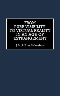 From Pure Visibility to Virtual Reality in an Age of Estrangement (Critical Perspectives on Culture and Society)