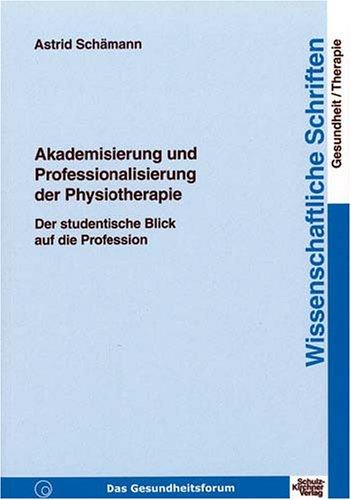 Akademisierung und Professionalisierung der Physiotherapie: Der studentische Blick auf die Profession