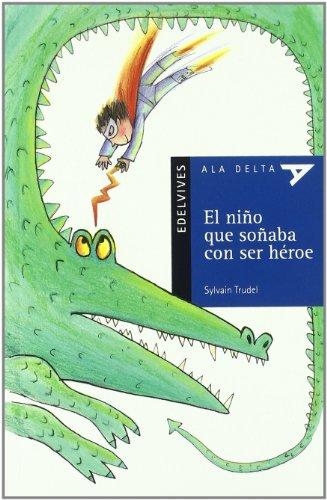 El niño que soñaba con ser héroe (Ala Delta - Serie azul, Band 7)