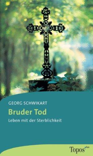 Bruder Tod. Leben mit der Sterblichkeit