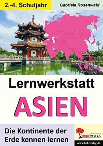 Lernwerkstatt ASIEN: Die Kontinente der Erde kennen lernen