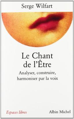 Le chant de l'être : analyser, construire, harmoniser par la voix