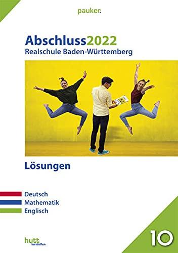 Abschluss 2022 - Realschule Baden-Württemberg Lösungsband: Deutsch, Mathematik, Englisch (pauker.)