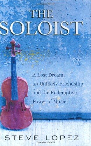 The Soloist: A Lost Dream, an Unlikely Friendship, and the Redemptive Power of Music