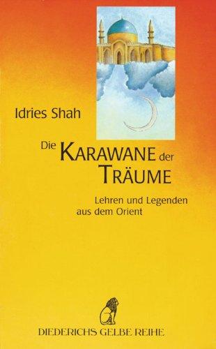 Die Karawane der Träume: Lehren und Legenden aus dem Orient (Diederichs Gelbe Reihe)