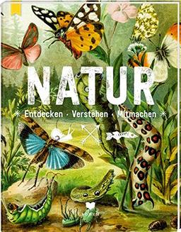 NATUR: Entdecken - Verstehen - Mitmachen