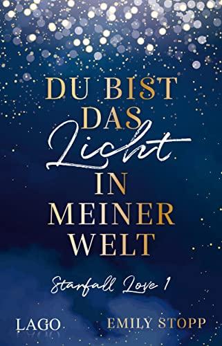 Du bist das Licht in meiner Welt: Starfall Love Band 1: Der neue Stern am New-Adult-Himmel: Das Debüt von woertermaechen Emily Stopp