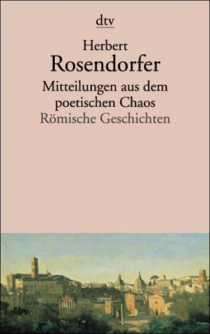 Mitteilungen aus dem poetischen Chaos. Römische Geschichten.