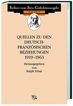 Quellen zu den deutsch-französischen Beziehungen 1919-1963 (Freiherr vom Stein - Gedächtnisausgabe. Reihe D: Quellen zu den Beziehungen Deutschlands zu seinen Nachbarn im 19. und 20. Jahrhundert)