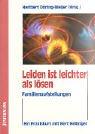 Leiden ist leichter als lösen: Ein Praxisbuch mit Bert Helliger. Familienaufstellungen mit Suchtkranken