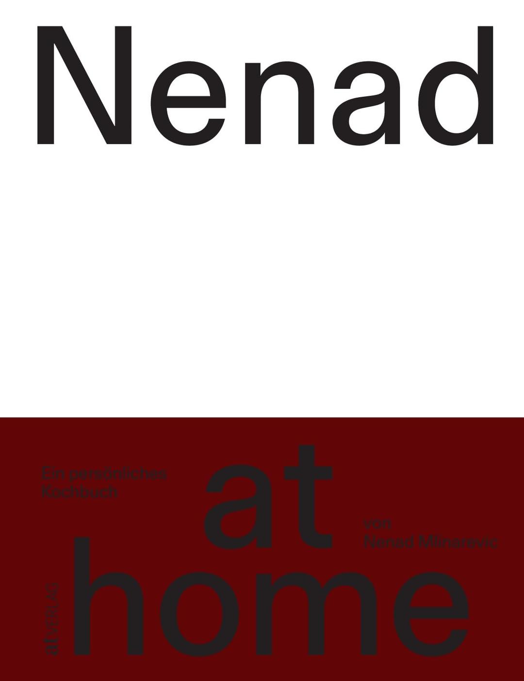 Nenad at home: Das persönliche Kochbuch des Schweizer Spitzenkochs - Einfache, persönliche Rezepte für den Alltag Zuhause und für Gäste - Von Frühstück bis Dinner