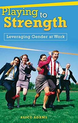 Playing to Strength: Leveraging Gender at Work