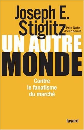 Un autre monde : contre le fanatisme du marché