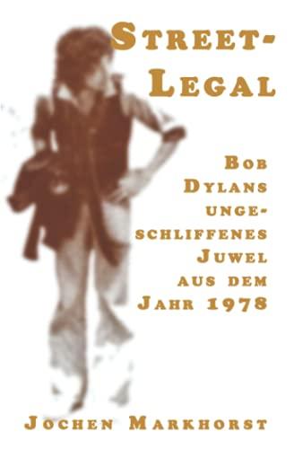 Street-Legal: Bob Dylans ungeschliffenes Juwel aus dem Jahr 1978 (Die Songs von Bob Dylan)