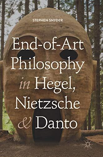 End-of-Art Philosophy in Hegel, Nietzsche and Danto