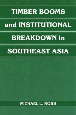 Timber Booms and Institutional Breakdown in Southeast Asia (Political Economy of Institutions and Decisions)