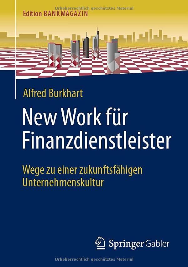 New Work für Finanzdienstleister: Wege zu einer zukunftsfähigen Unternehmenskultur (Edition Bankmagazin)