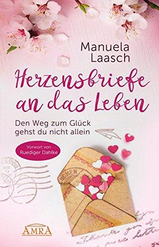 HERZENSBRIEFE AN DAS LEBEN: Den Weg zum Glück gehst du nicht allein