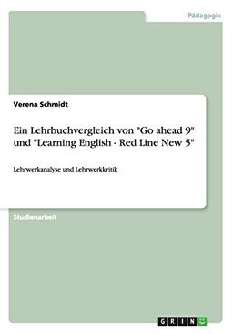 Ein Lehrbuchvergleich von "Go ahead 9" und "Learning English - Red Line New 5": Lehrwerkanalyse und Lehrwerkkritik