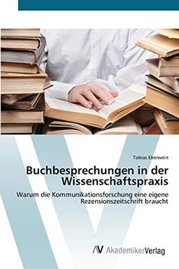 Buchbesprechungen in der Wissenschaftspraxis: Warum die Kommunikationsforschung eine eigene Rezensionszeitschrift braucht