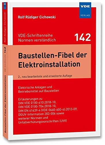 Baustellen-Fibel der Elektroinstallation: Elektrische Anlagen und Betriebsmittel auf Baustellen; Erläuterungen zuDIN VDE 0100-410:2018-10, DIN VDE ... (VDE-Schriftenreihe – Normen verständlich)