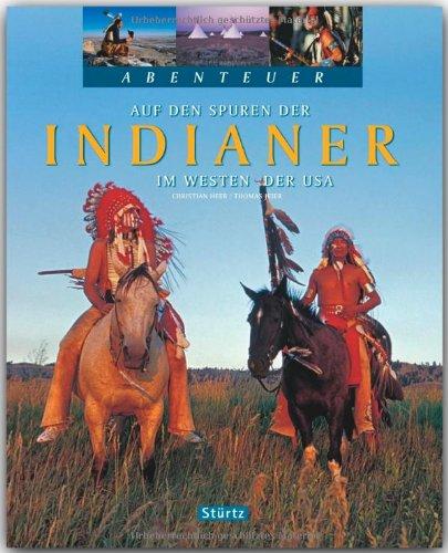 Abenteuer - Auf den Spuren der INDIANER im Westen der USA - Ein Bildband mit über 200 Bildern auf 128 Seiten - STÜRTZ Verlag