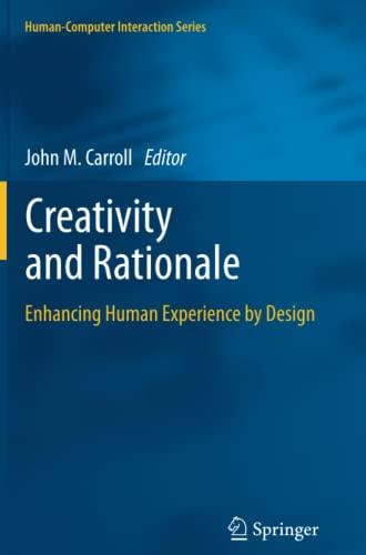 Creativity and Rationale: Enhancing Human Experience by Design (Human–Computer Interaction Series)