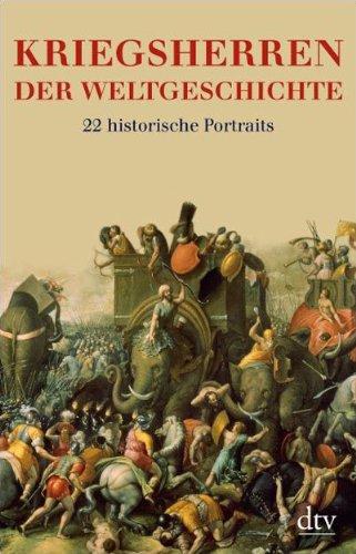 Kriegsherren der Weltgeschichte: 22 historische Porträts: 22 historische Portraits