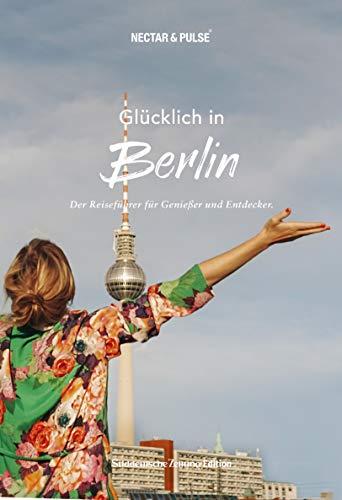 Glücklich in Berlin. (Süddeutsche Zeitung) Mit großem Stadtplan zum Herausnehmen + über 300 Insidertipps von Locals.