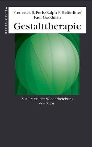 Gestalttherapie. Zur Praxis der Wiederbelebung des Selbst