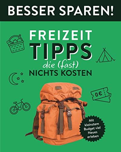 Freizeit-Tipps, die (fast) nichts kosten • Besser Sparen!: Mit kleinstem Budget viel Neues erleben