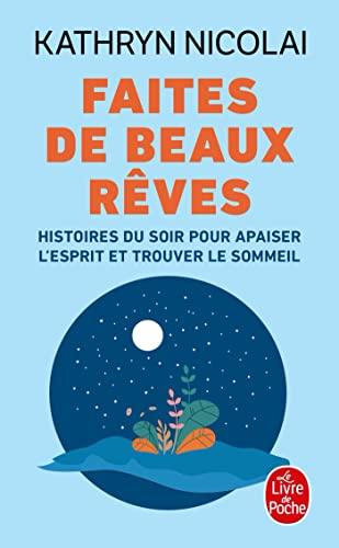 Faites de beaux rêves : histoires du soir pour apaiser l'esprit et trouver le sommeil