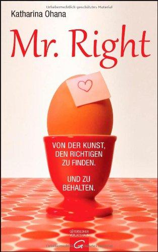 Mr. Right: Von der Kunst, den Richtigen zu finden. Und zu behalten