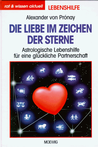 Die Liebe im Zeichen der Sterne. Astrologische Lebenshilfe für eine glückliche Partnerschaft