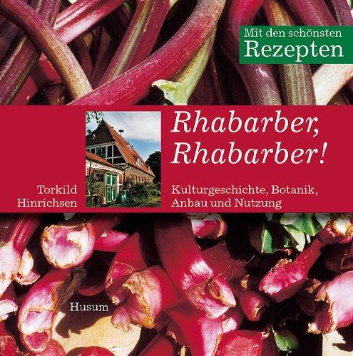 Rhabarber, Rhabarber - Kulturgeschichte, Botanik, Anbau und Nutzung. Mit den schönsten Rezepten