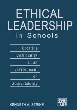 Ethical Leadership in Schools: Creating Community in an Environment of Accountability (Leadership for Learning)