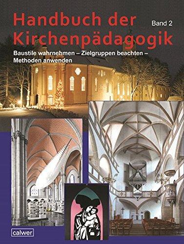 Handbuch der Kirchenpädagogik Band 2: Baustile wahrnehmen - Zielgruppen beachten - Methoden anwenden