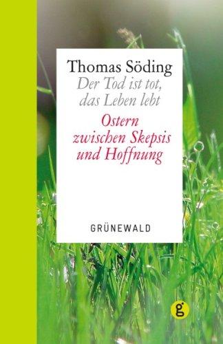 Der Tod ist tot, das Leben lebt: Ostern zwischen Skepsis und Hoffnung