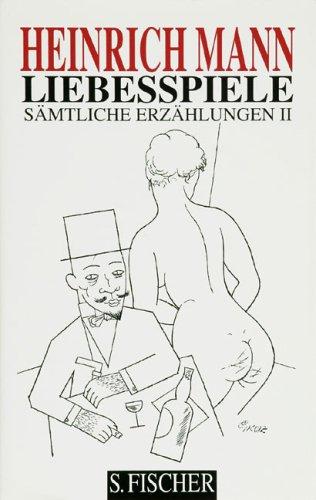 Heinrich Mann. Gesammelte Werke in Einzelbänden: Liebesspiele: Sämtliche Erzählungen Band 2