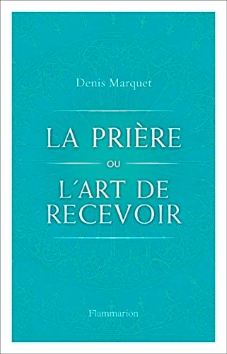 La prière ou l’art de recevoir : s'ouvrir à la grâce par la prière