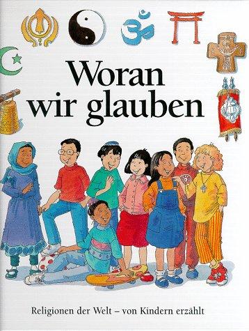 Woran wir glauben. Religionen der Welt, von Kindern erzählt