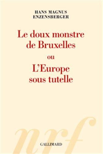 Le doux monstre de Bruxelles ou L'Europe sous tutelle