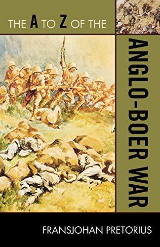 The A to Z of the Anglo-Boer War (The A to Z Guide Series) (The a to Z Guide Series: Historical Dictionaries of War, Revolution, and Civil Unrest; No. 36, 200, Band 200)