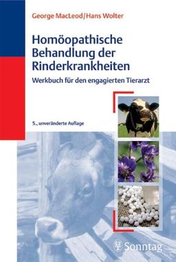 Homöopathische Behandlung der Rinderkrankheiten: Werkbuch für den engagierten Tierarzt