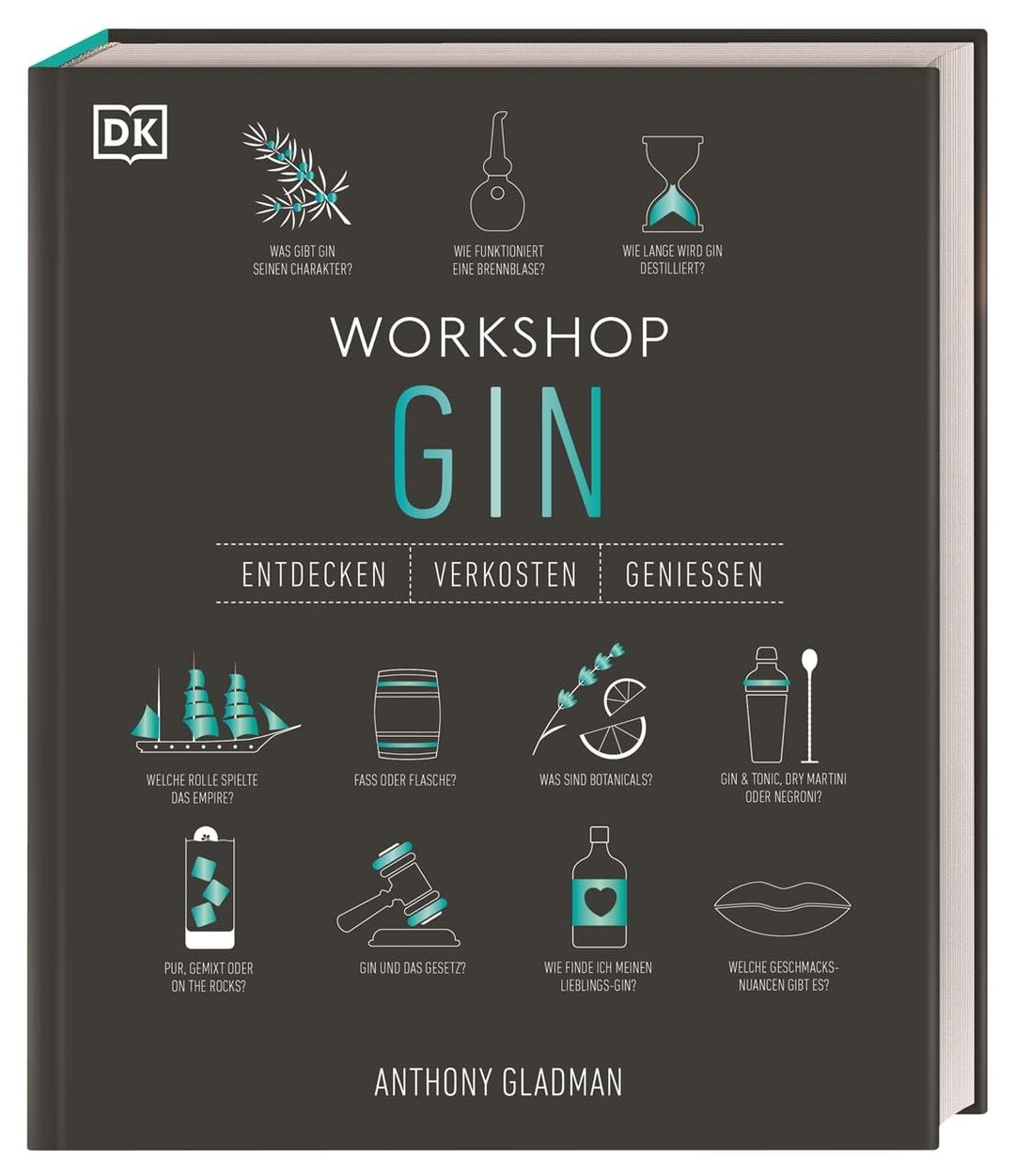 Workshop Gin: Das ultimative Gin-Handbuch mit über 100 Geschmacksporträts und umfangreichem Gin-Wissen (Entdecken. Verkosten. Genießen.)